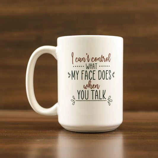 I can't control what my face does